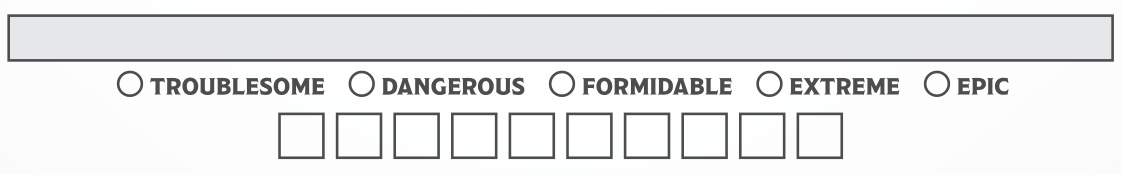 5 Choix dénoté : Troublesome, Dangerous, Formidable, Extreme, Epic et 10 cases à cocher.
